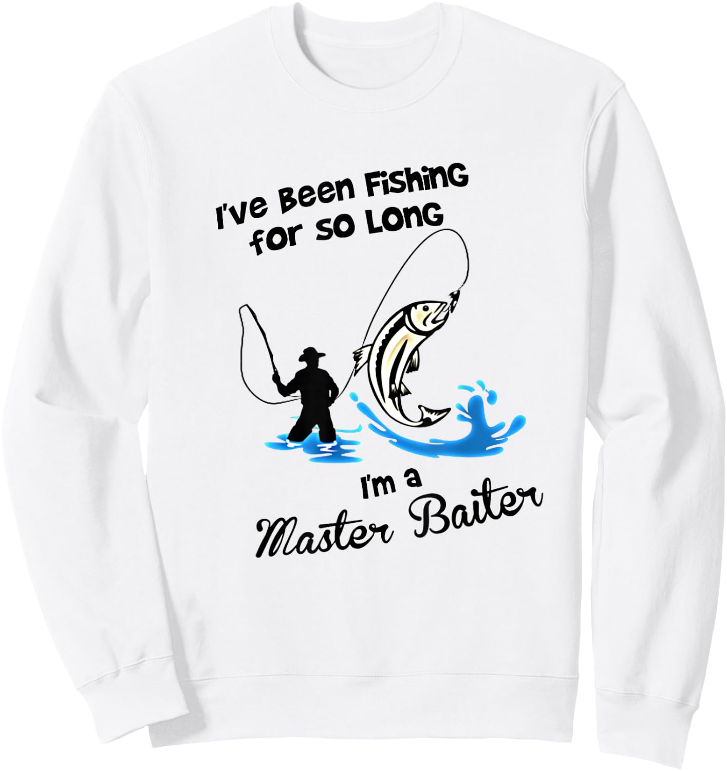 I've Been Fishing For So Long - I'm a Master Baiter T Shirt Sweatshirt - Sweatshirt | White