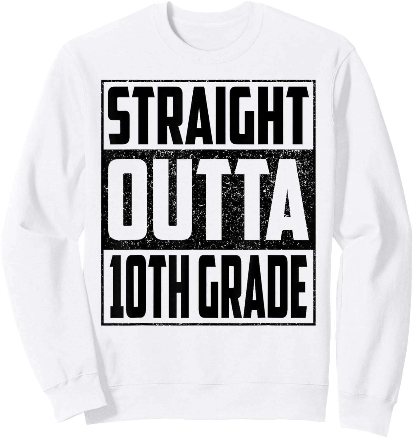 Straight Outta 10th Grade School Graduate 2026 Tenth Grade Sweatshirt - Sweatshirt | White