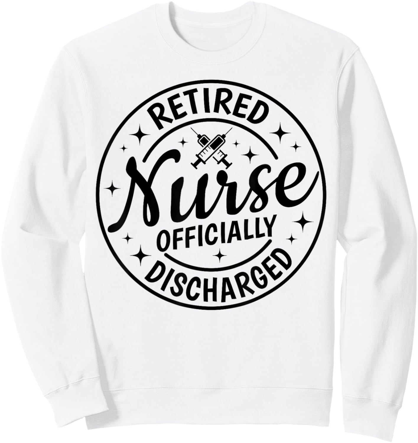 Retired Nurse Officially Discharged Retirement Party Retro Sweatshirt - Sweatshirt | White