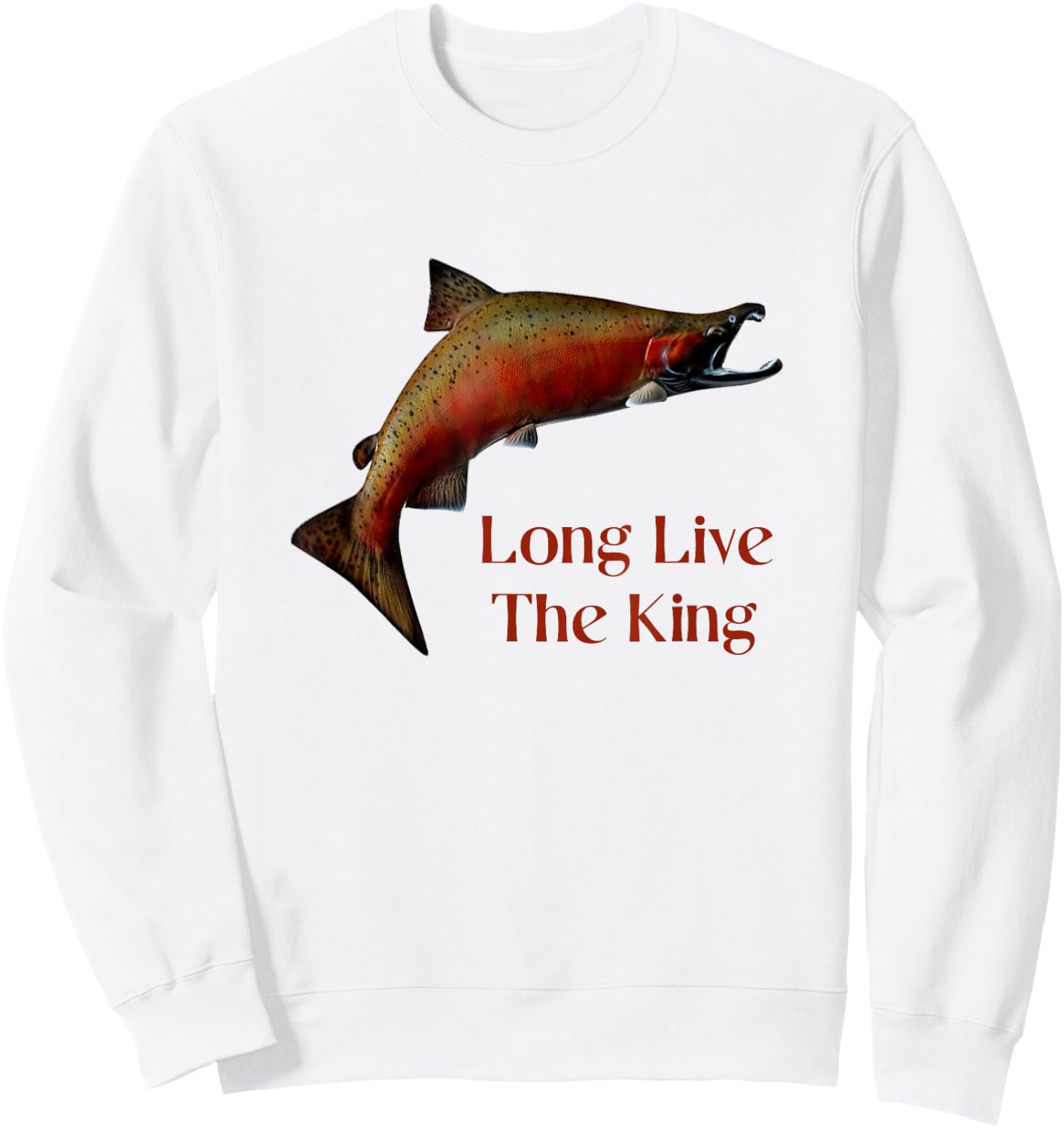 Long Live The King Salmon Fishing Chinook Fisherman Design Sweatshirt - Sweatshirt | White