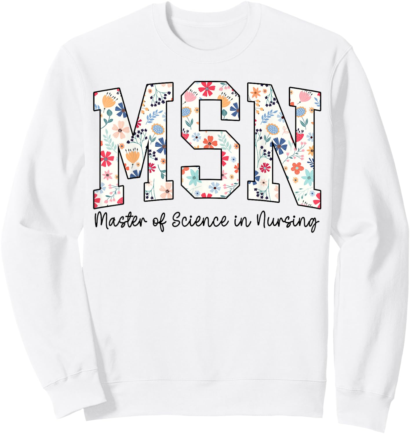 Floral Msn Master Of Science In Nursing MSN Nurse Groovy Sweatshirt - Sweatshirt | White