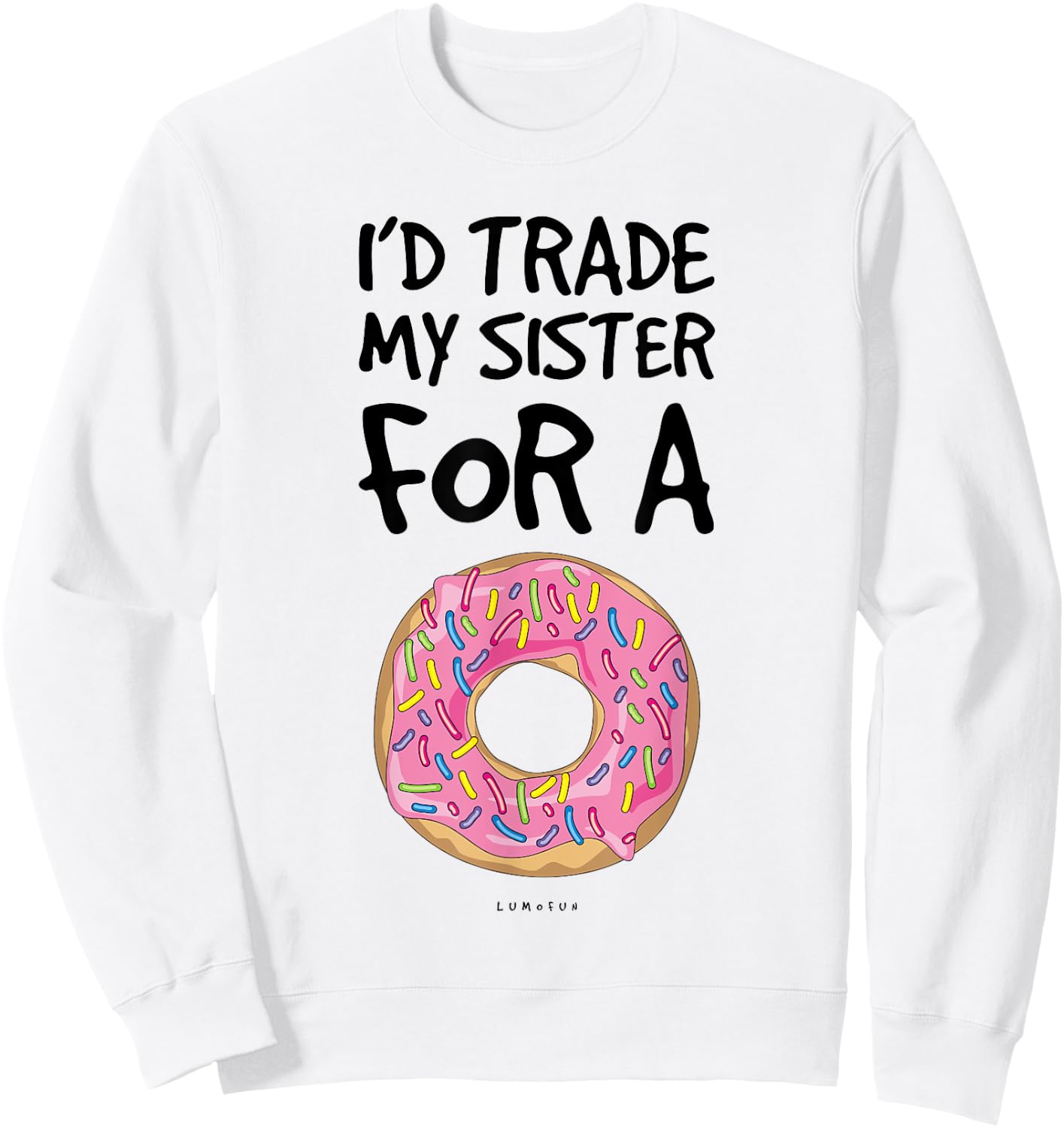 I'd Trade My Sister For A Donut. Funny Donut Sweatshirt - Sweatshirt | White