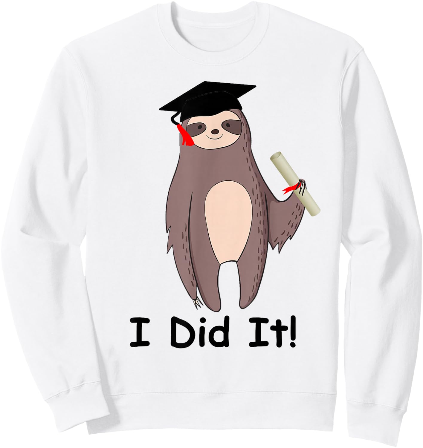 Graduation Cap Wearing Sloth I Did It Graduate Gift Sweatshirt - Sweatshirt | White