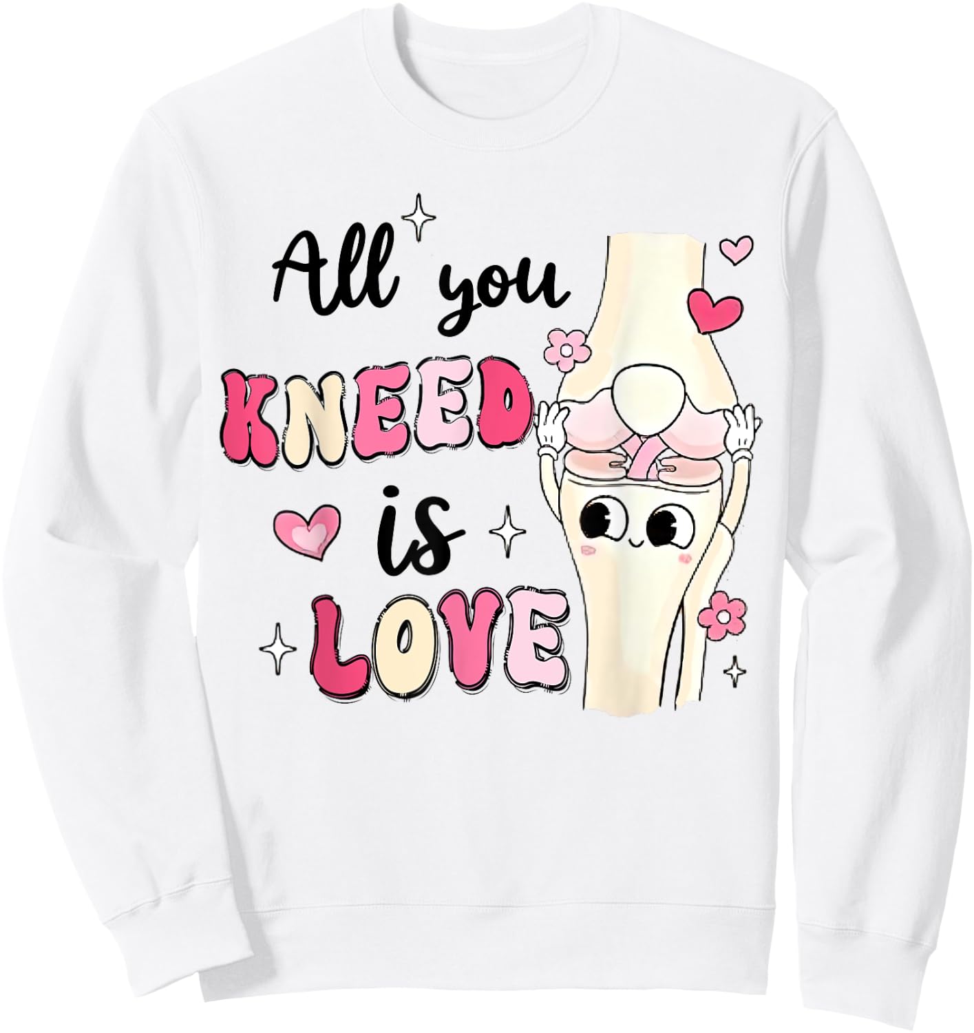 Valentine Nurse Orthopod Knee Bone All You Kneed Is Love Sweatshirt - Sweatshirt | White