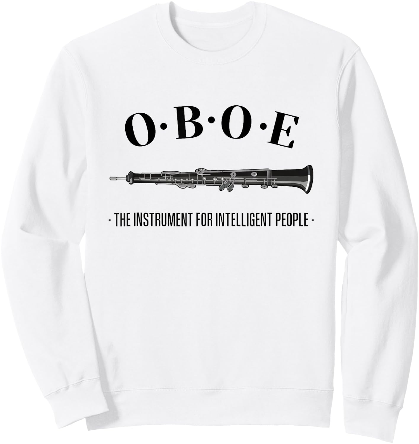 ::: Funny Oboe Gifts ::: Oboe - The instrument for intelligent people. Funny Oboe Sweatshirt - Sweatshirt | White