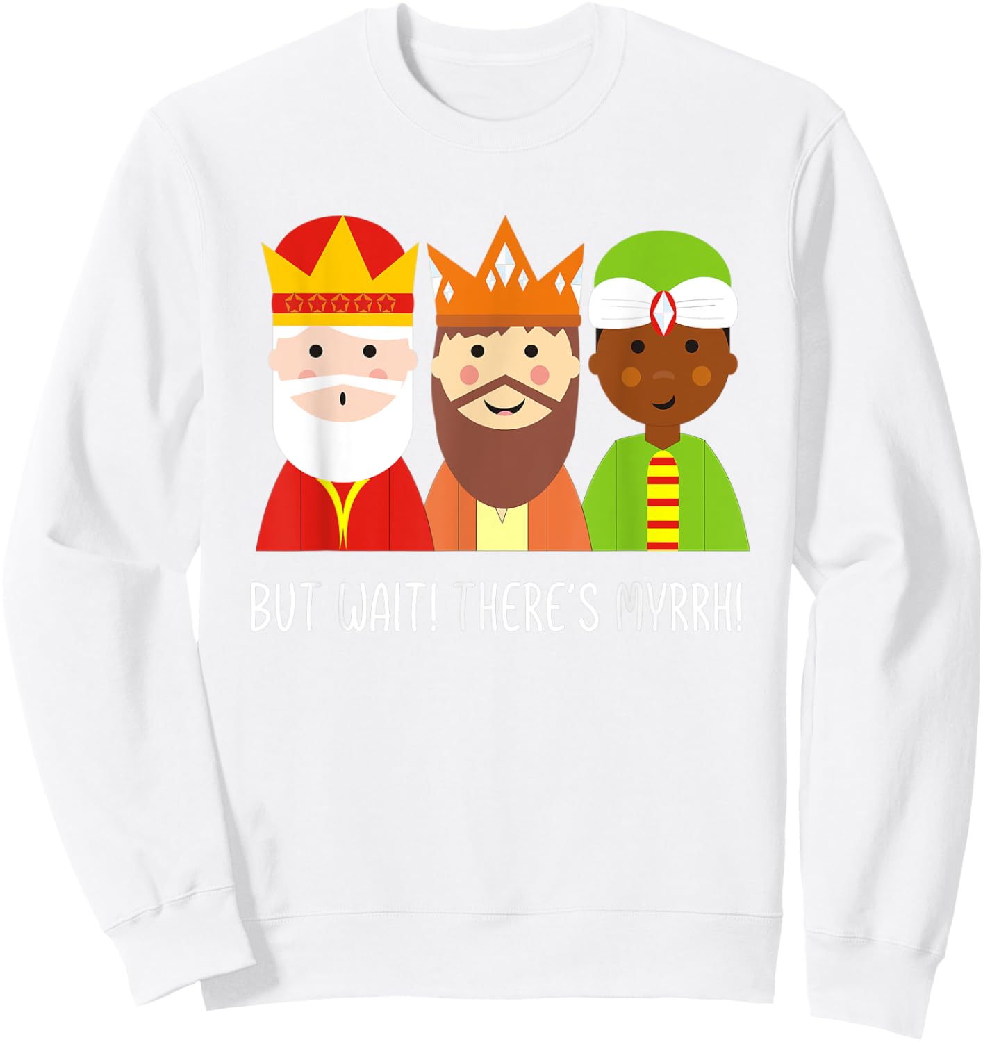But Wait There's Myrrh! Three Wise Men Christmas Funny Pun Sweatshirt - Sweatshirt | White