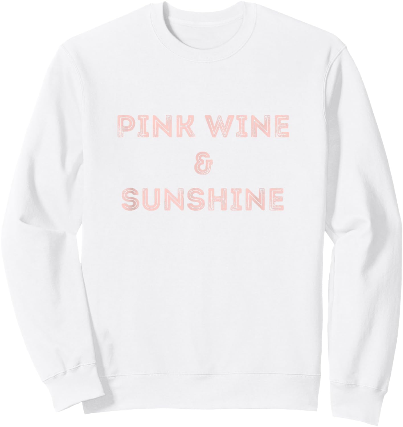 Rose Wine Quote Shirt - Pink Wine & Sunshine Rose All Day Sweatshirt - Sweatshirt | White
