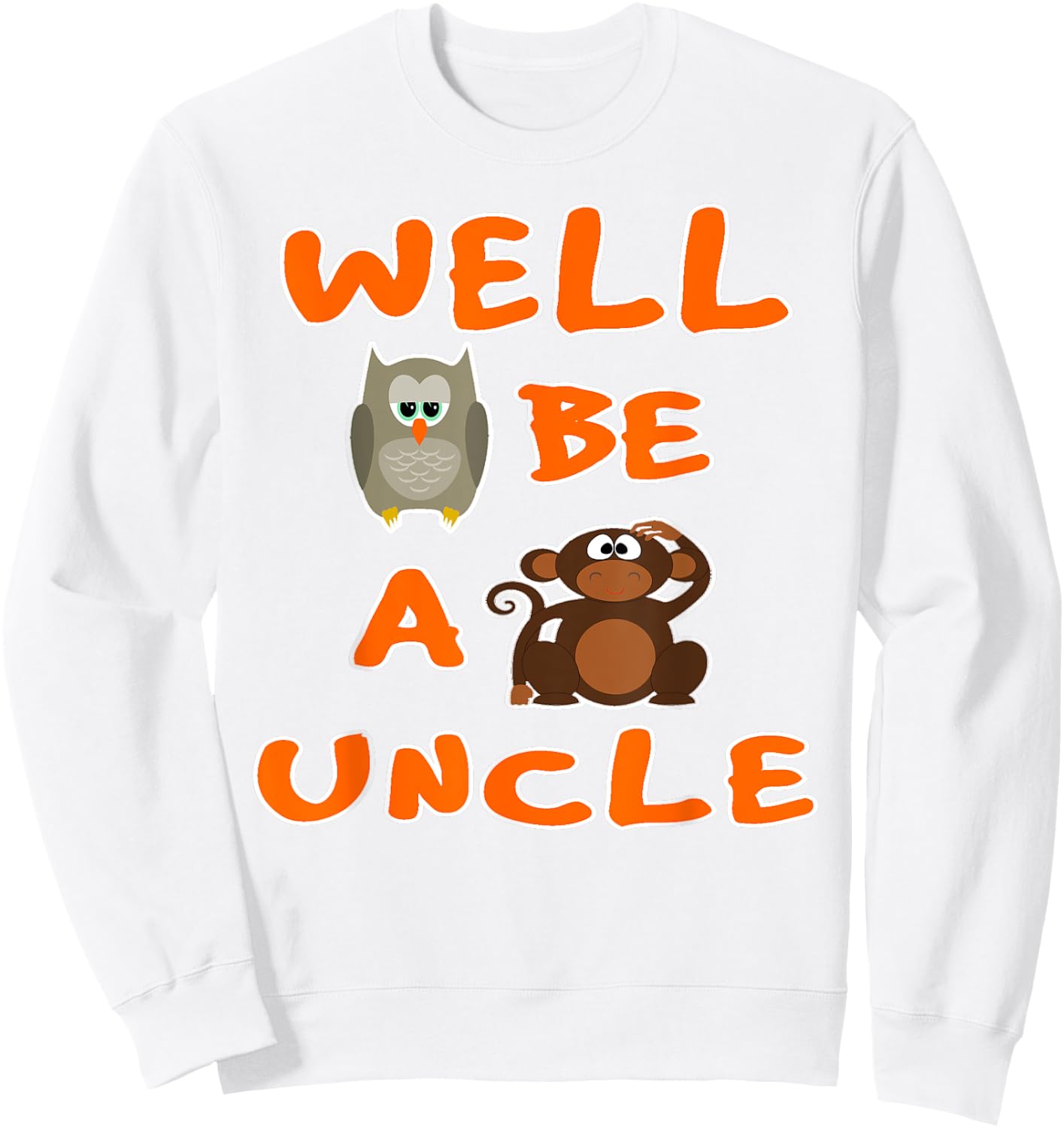 Owl Be A Monkeys Uncle Funny Cool T Shirt Sweatshirt - Sweatshirt | White