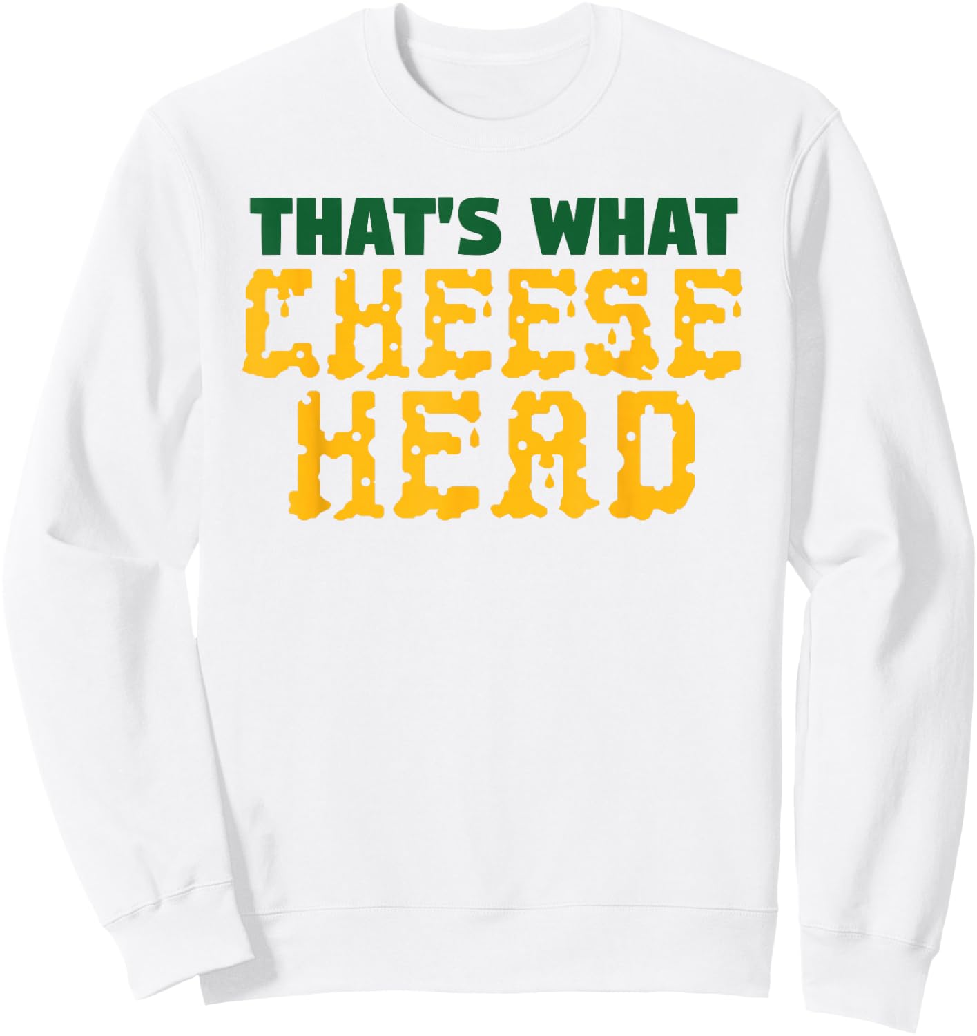THAT'S WHAT CHEESE HEAD Green and Gold She Said T Shirt Sweatshirt - Sweatshirt | White