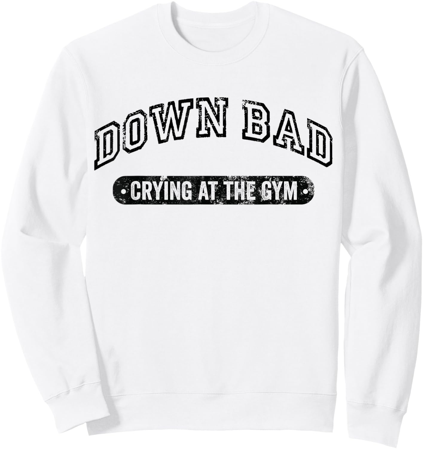 Down Bad Crying At The Gym Funny Workout Sweatshirt - Sweatshirt | White
