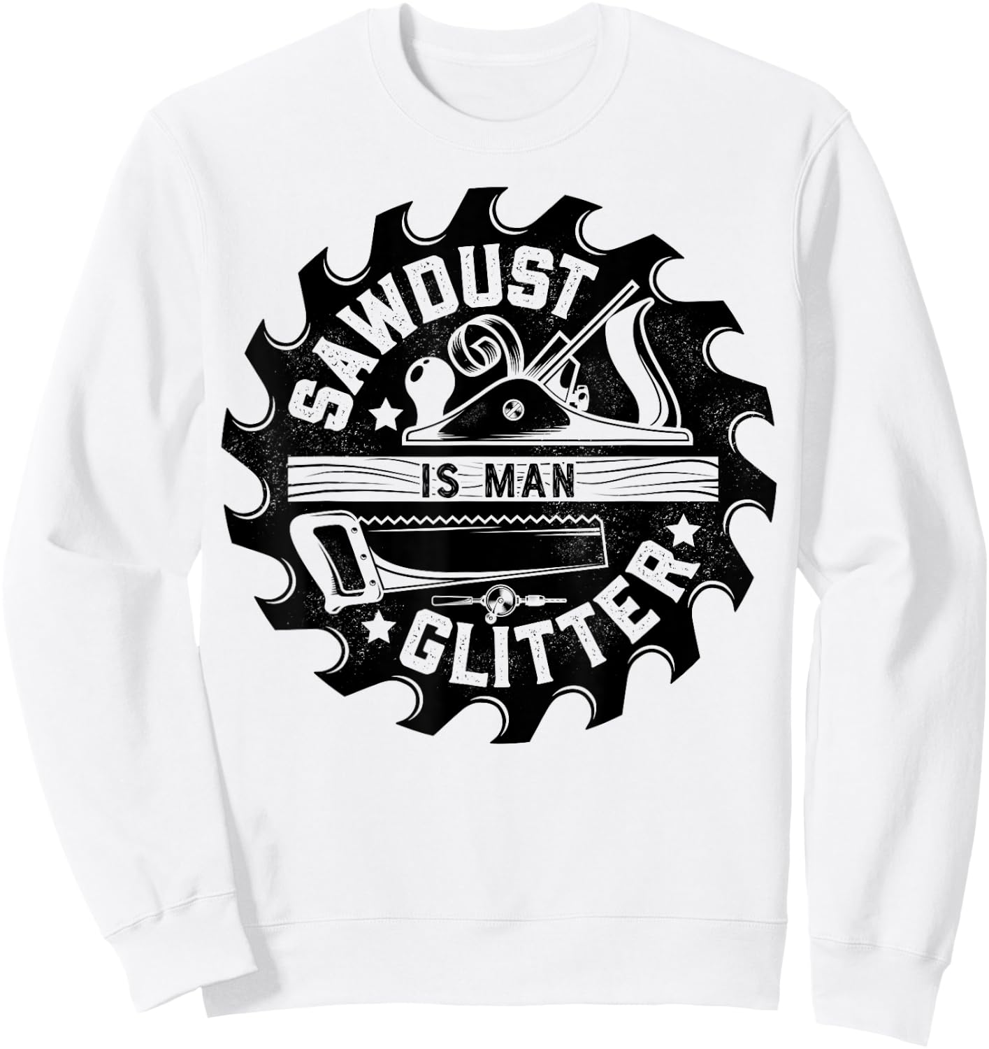 Sawdust Is Man Glitter T shirt Woodworking Dad Father Gift Sweatshirt - Sweatshirt | White