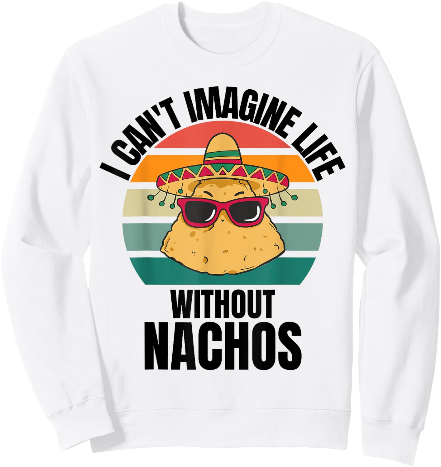 Retro Cute Nachos I Can't Imagine Life Without Nachos Sweatshirt - Sweatshirt | White