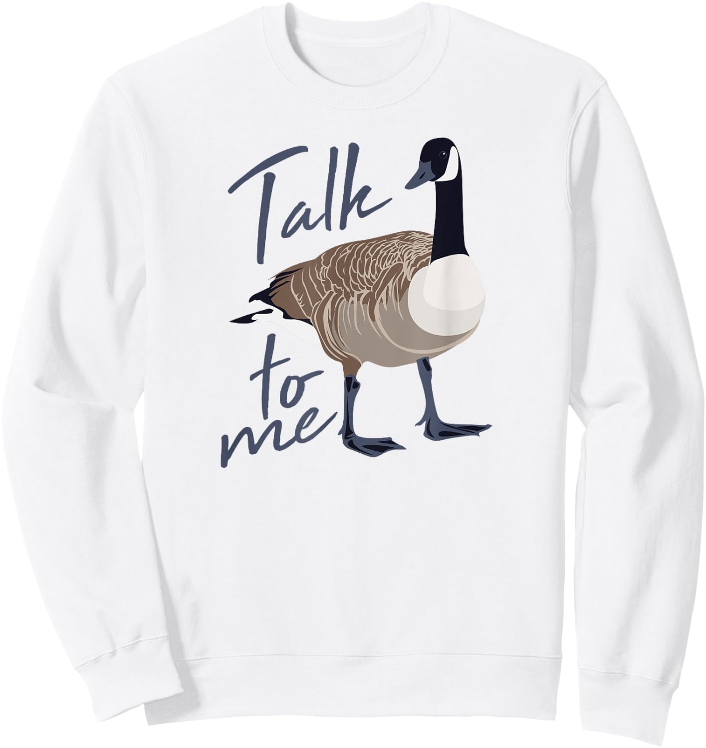 Canadian Goose Talk to Me Funny Cute Bird Hunter GIft Sweatshirt - Sweatshirt | White