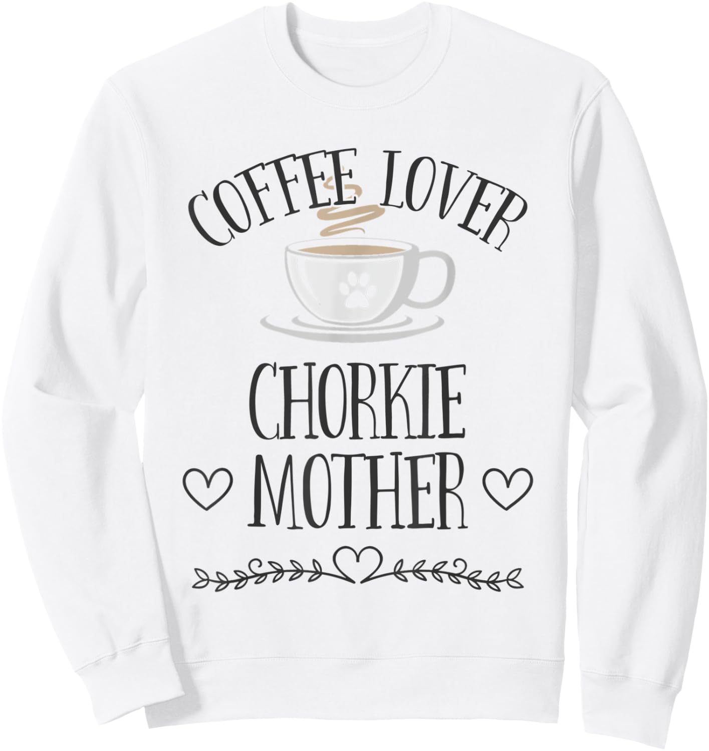 Chorkie Mom Dog & Coffee Lover Gift Funny Slogan Pun Gift Sweatshirt - Sweatshirt | White