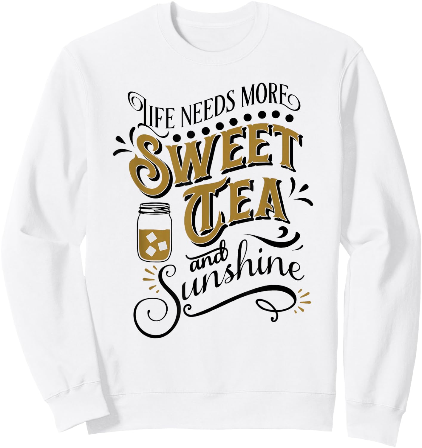 Life Needs More Sweet Tea And Sunshine Sweatshirt - Sweatshirt | White