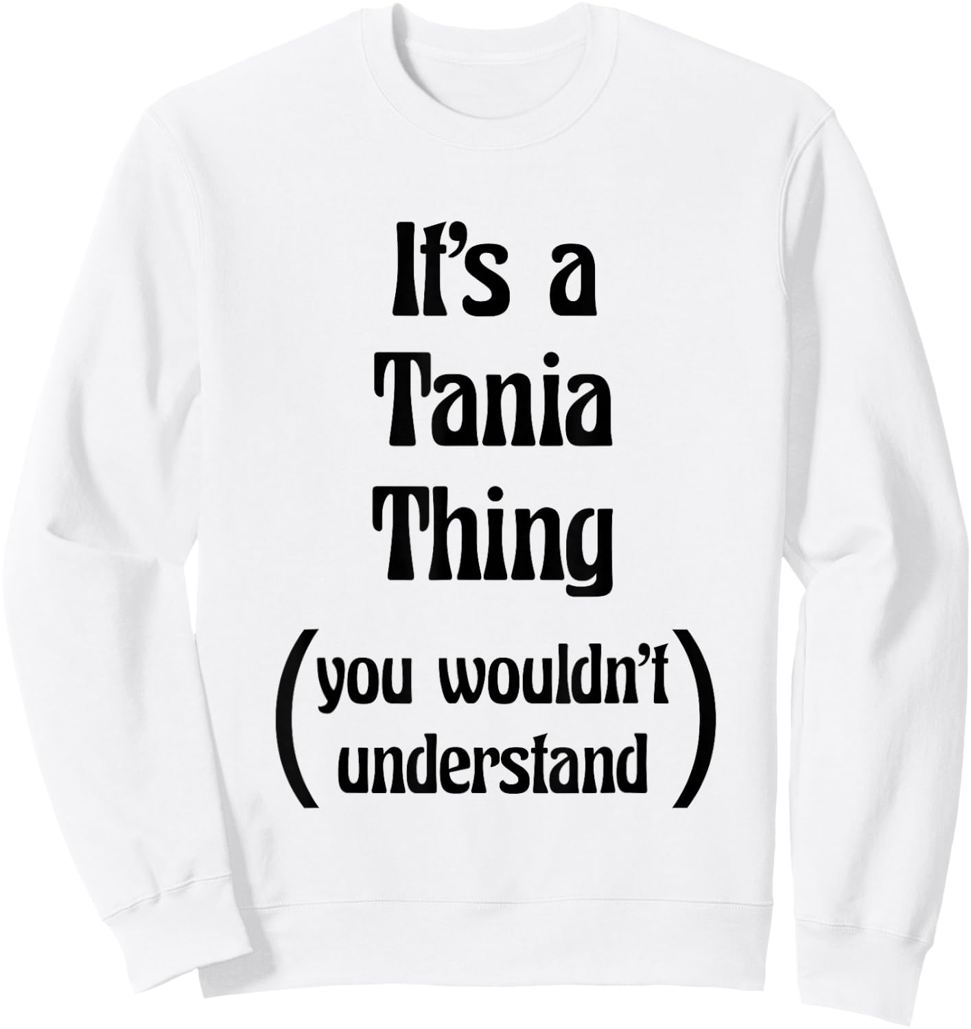 It's a Tania Thing You Wouldn't Understand | Gift Sweatshirt - Sweatshirt | White