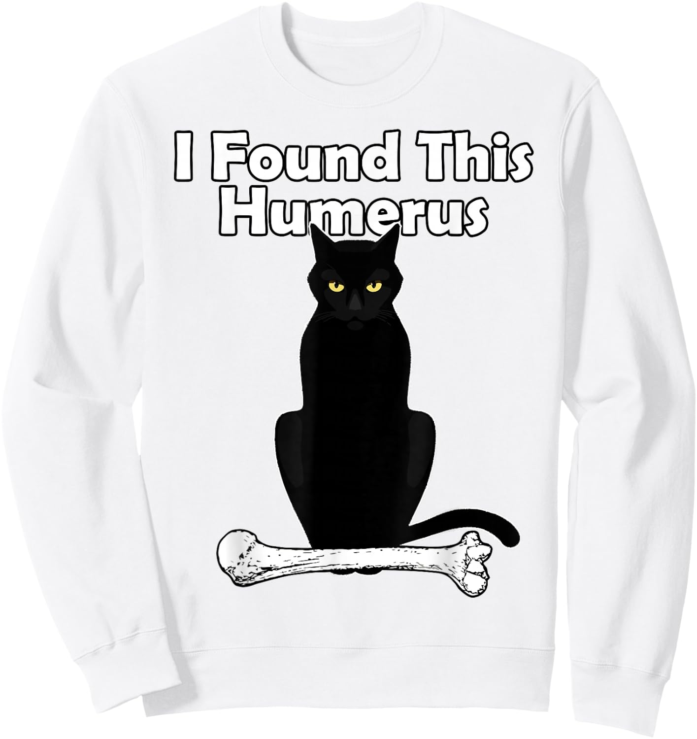 I Found This Humerus Cat humorous Sweatshirt - Sweatshirt | White