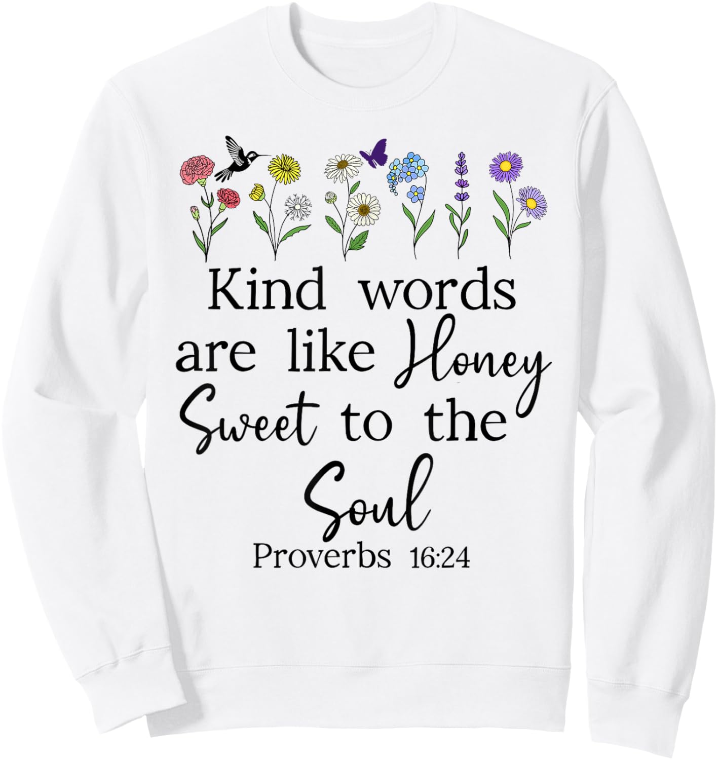 Kind Words are Like Honey Sweet to the Soul Proverbs 16:24 Sweatshirt - Sweatshirt | White