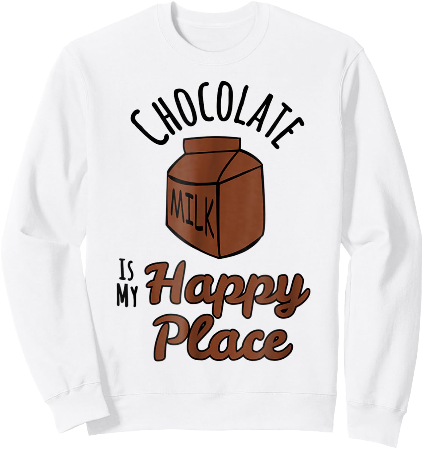 Chocolate Milk Is My Happy Place Chocolate Lovers Sweatshirt - Sweatshirt | White