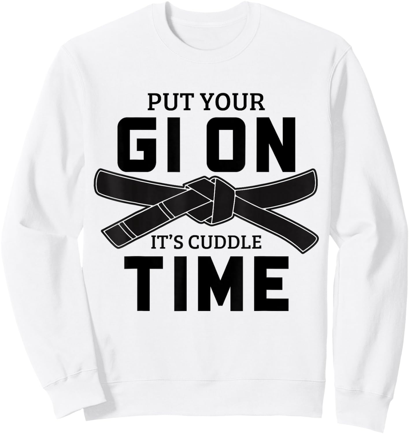 Jiu Jitsu Put Your Gi On It's Cuddle Time BJJ Sweatshirt - Sweatshirt | White