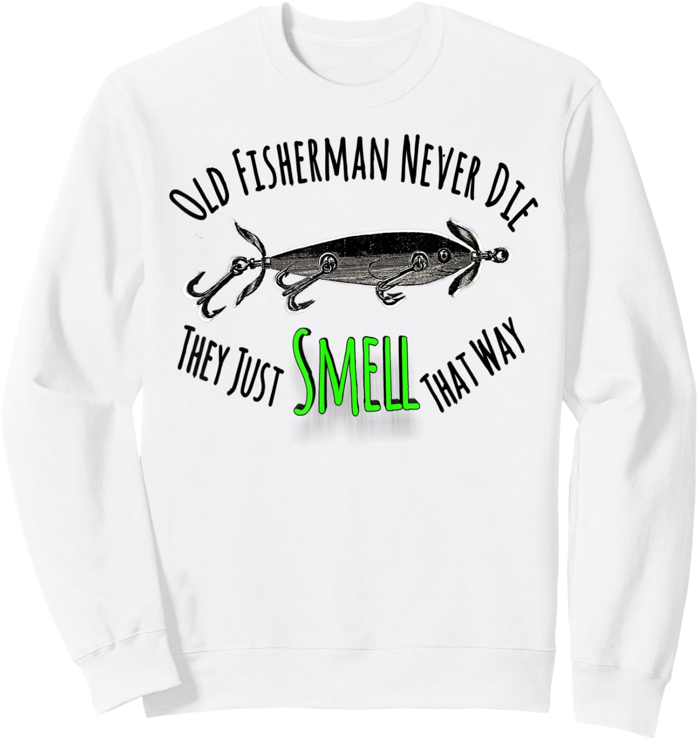 Funny Fishing Shirt Old Fisherman Never Die They Just Smell Sweatshirt - Sweatshirt | White