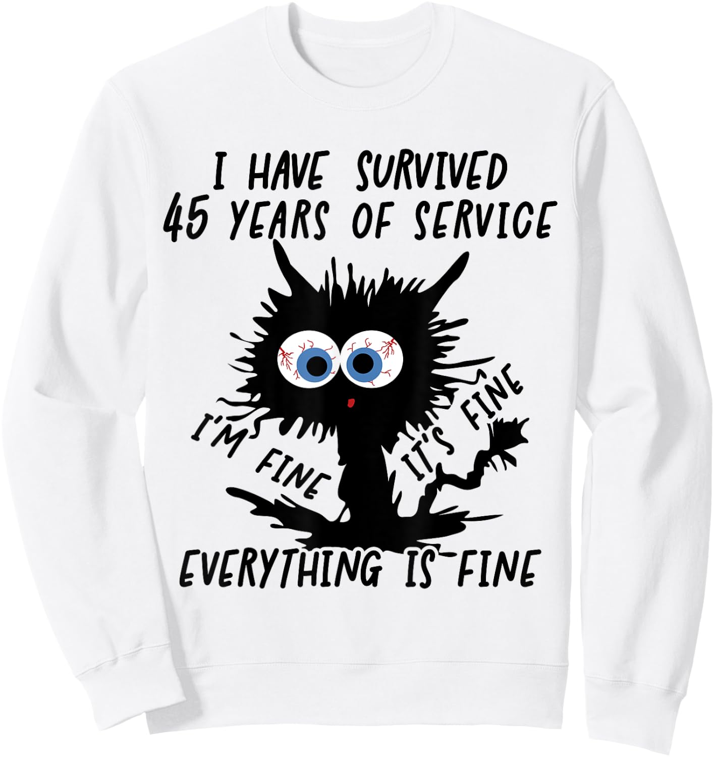I Have Survived 45 Years Of Of Service I'm Fine Sweatshirt - Sweatshirt | White