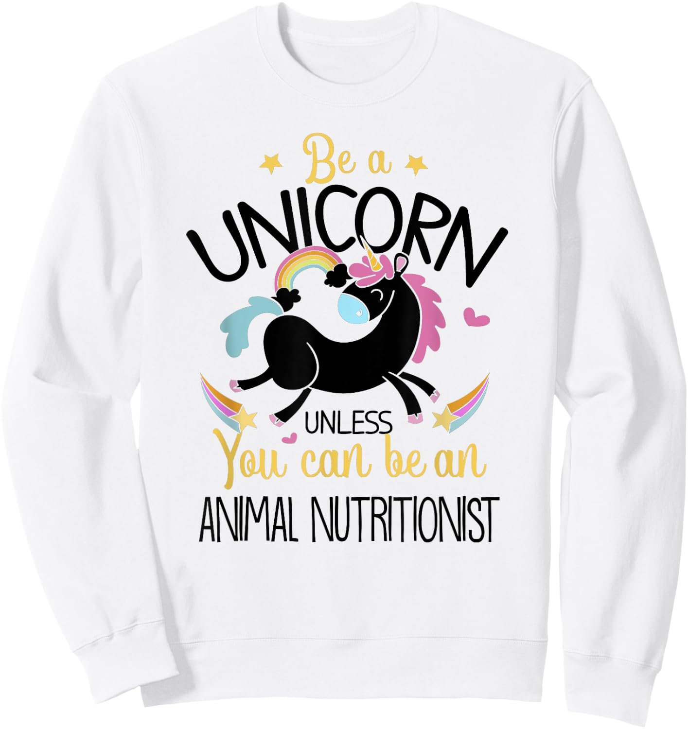 Animal Nutritionist Be A Unicorn - Animal Lover Pet Health Sweatshirt - Sweatshirt | White