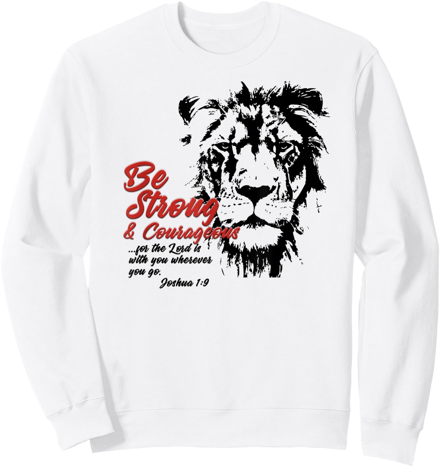 Be Strong and Courageous Bible Verse Joshua 1:9 Lion Sweatshirt - Sweatshirt | White