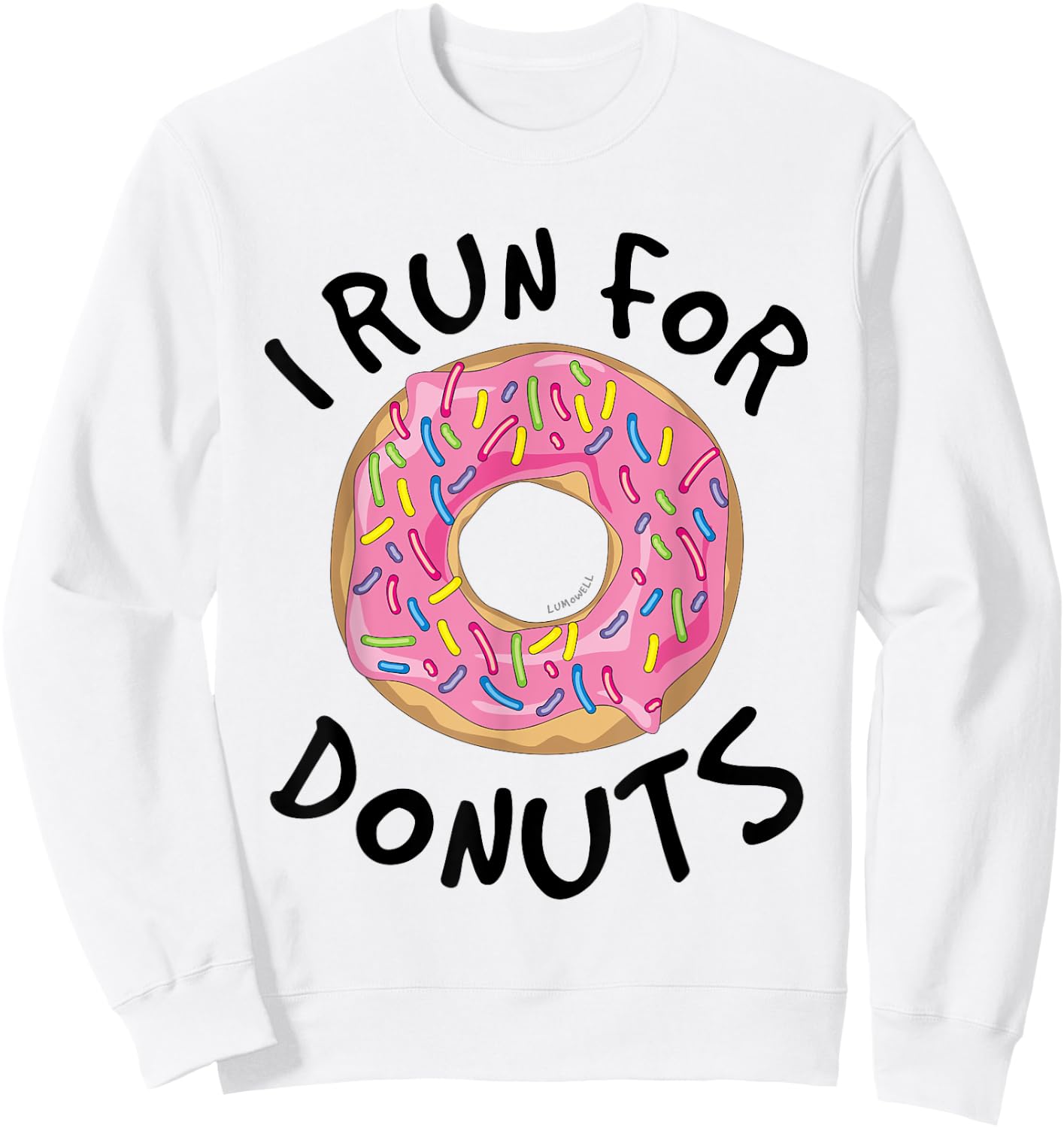 I Run For Donuts - Funny Donut Shirts - Running T Shirt Sweatshirt - Sweatshirt | White