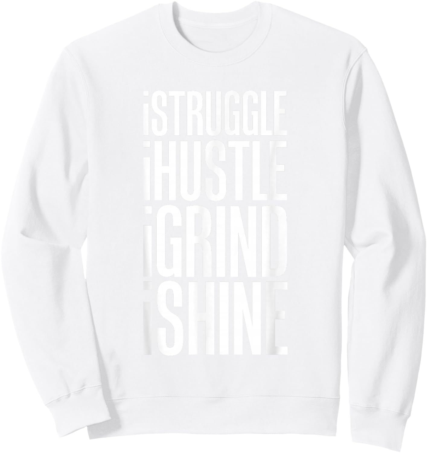Struggle Hustle Grind Shine Hard Work Sweatshirt - Sweatshirt | White