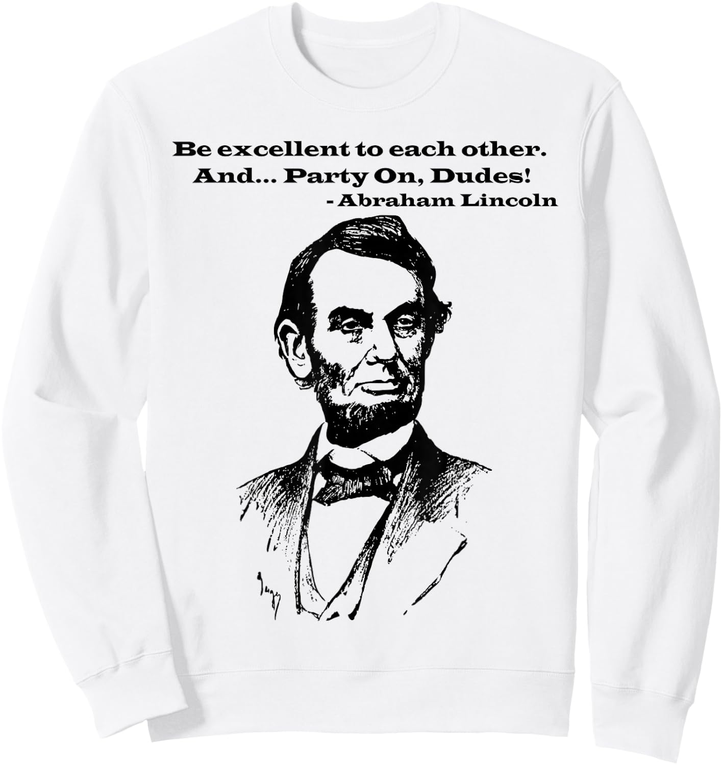 Be Excellent to Each Other and Party On Dudes! Sweatshirt - Sweatshirt | White