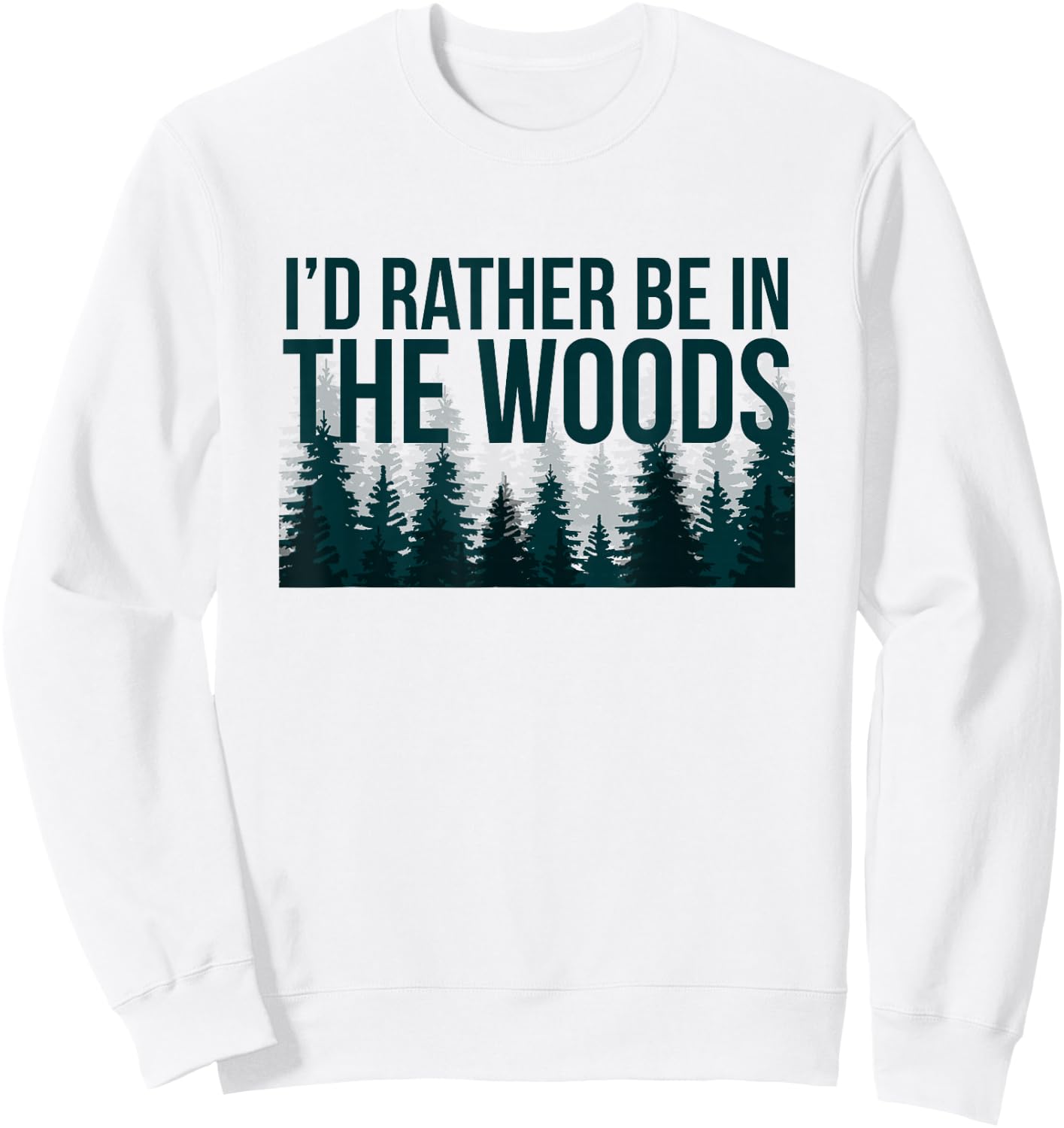 I'd Rather Be In The Woods Shirt - Funny Woods Sweatshirt - Sweatshirt | White