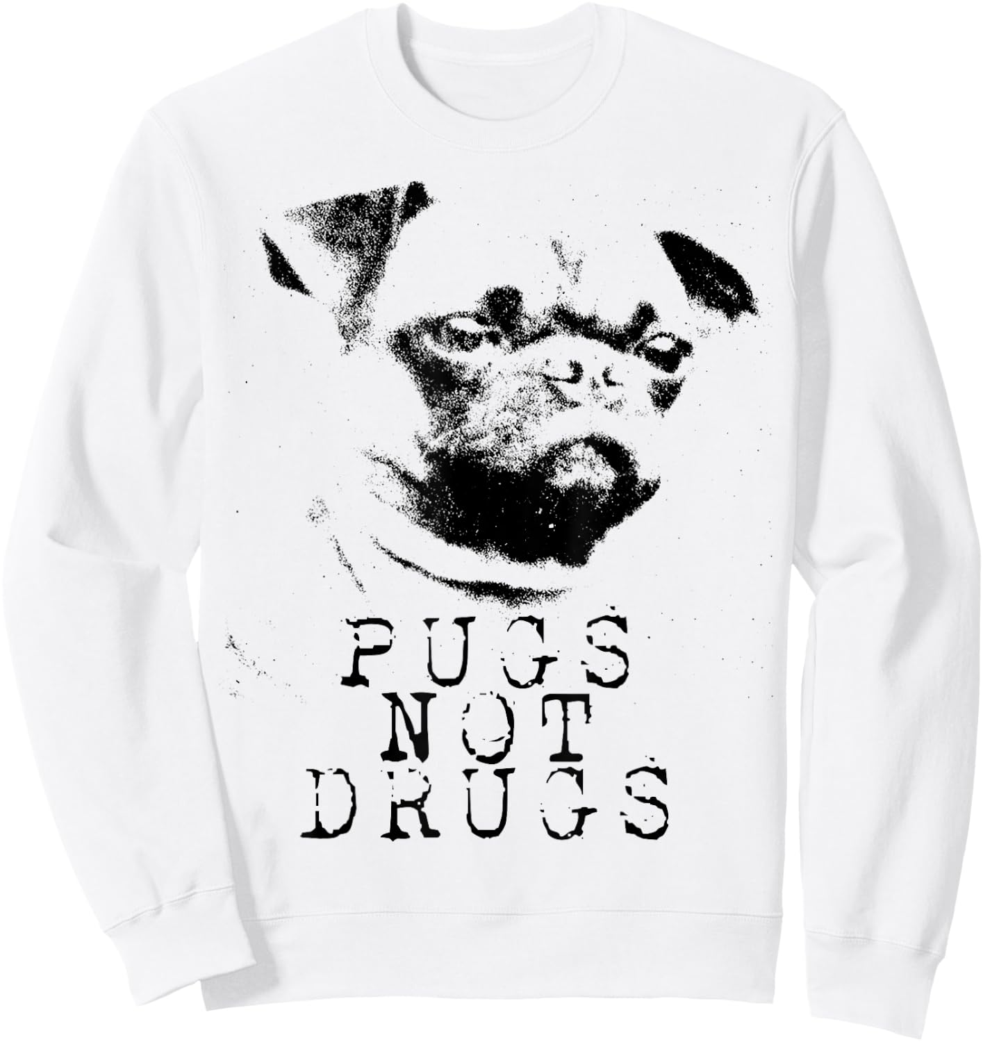 Pugs Not Drugs Funny Pug Dog Owner Pug Lover Sweatshirt - Sweatshirt | White