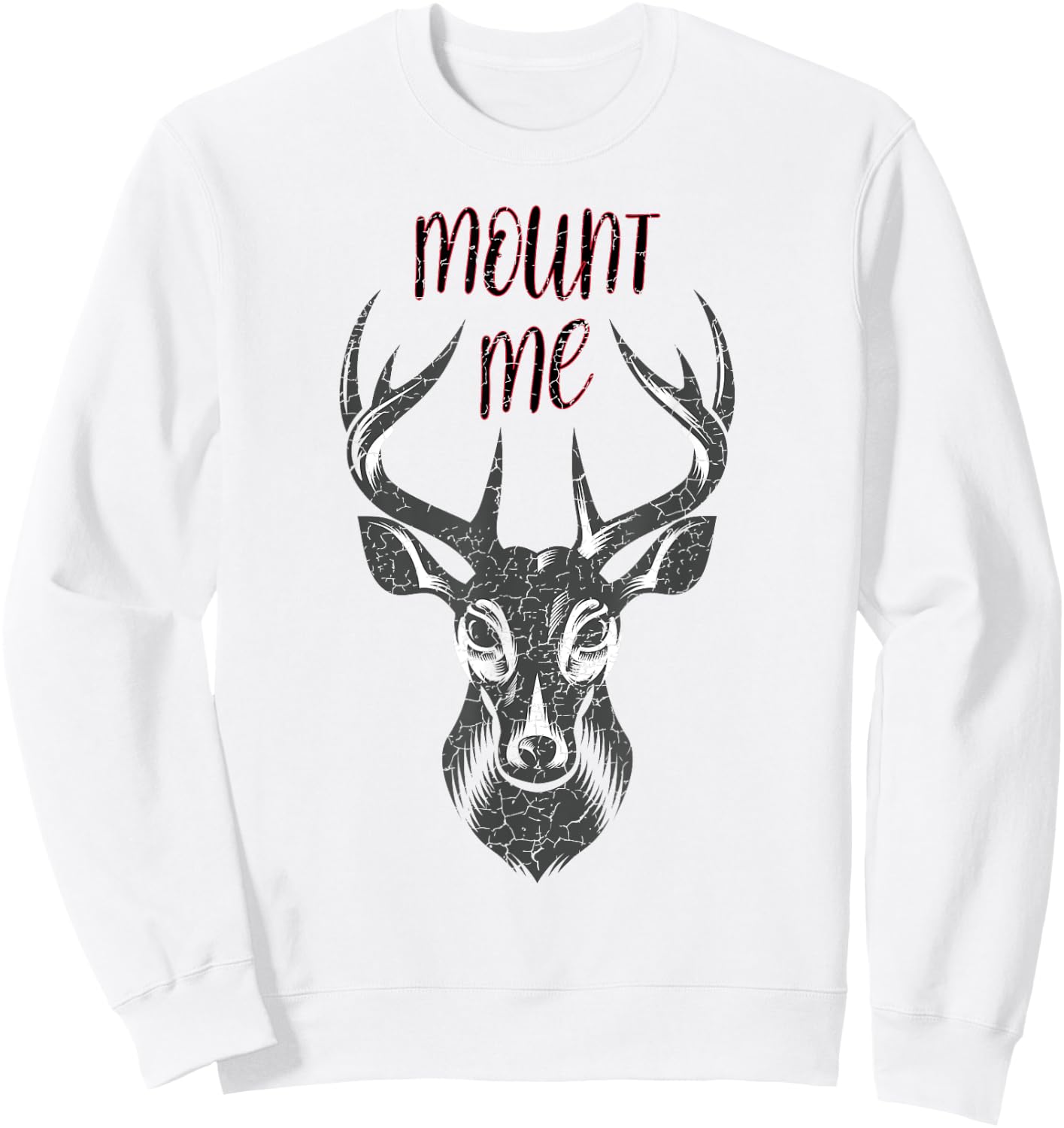 Funny Deer Hunting T Shirt - Mount Me Sweatshirt - Sweatshirt | White