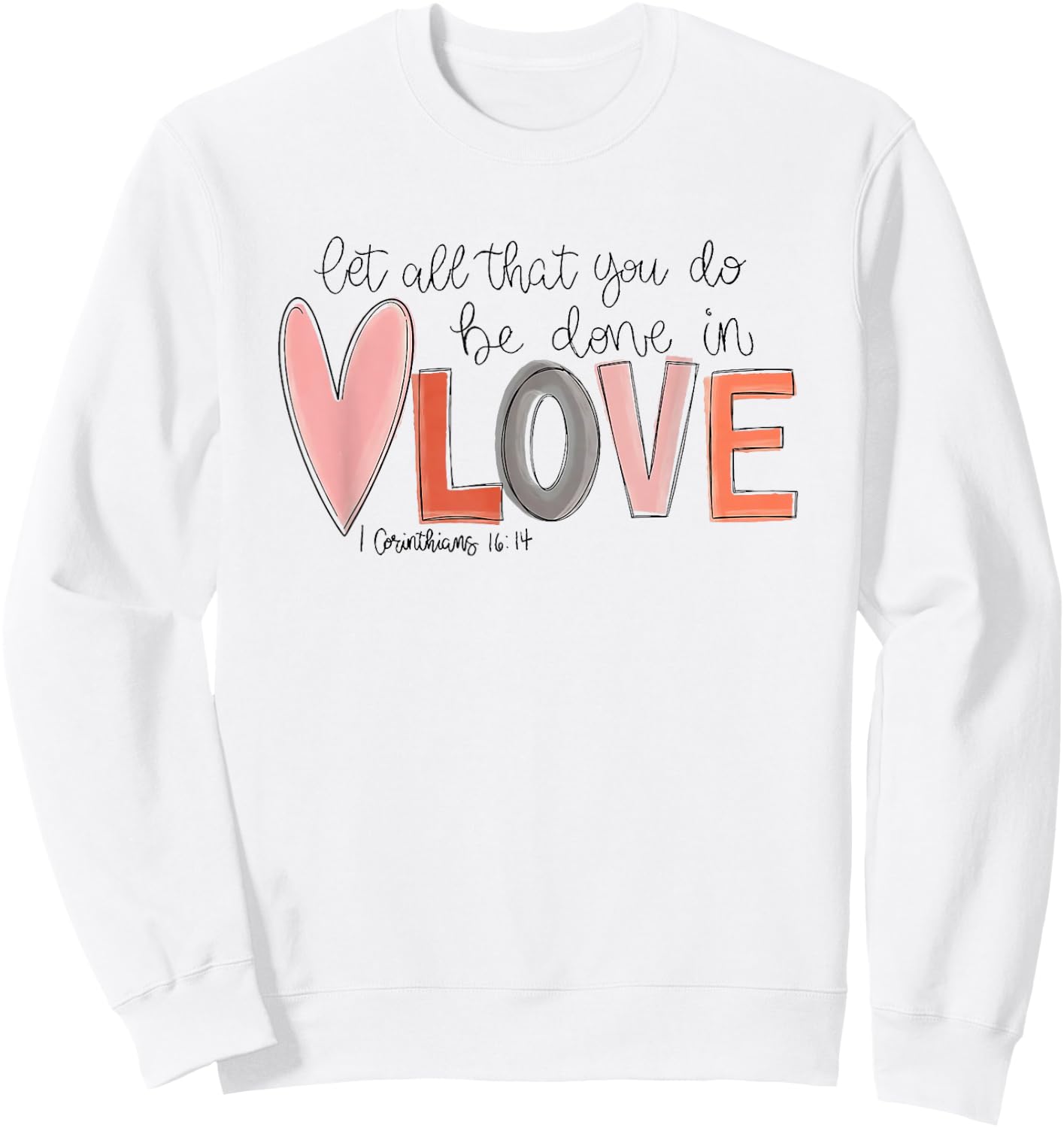 Let All That You Do Be Done in Love Sweatshirt - Sweatshirt | White