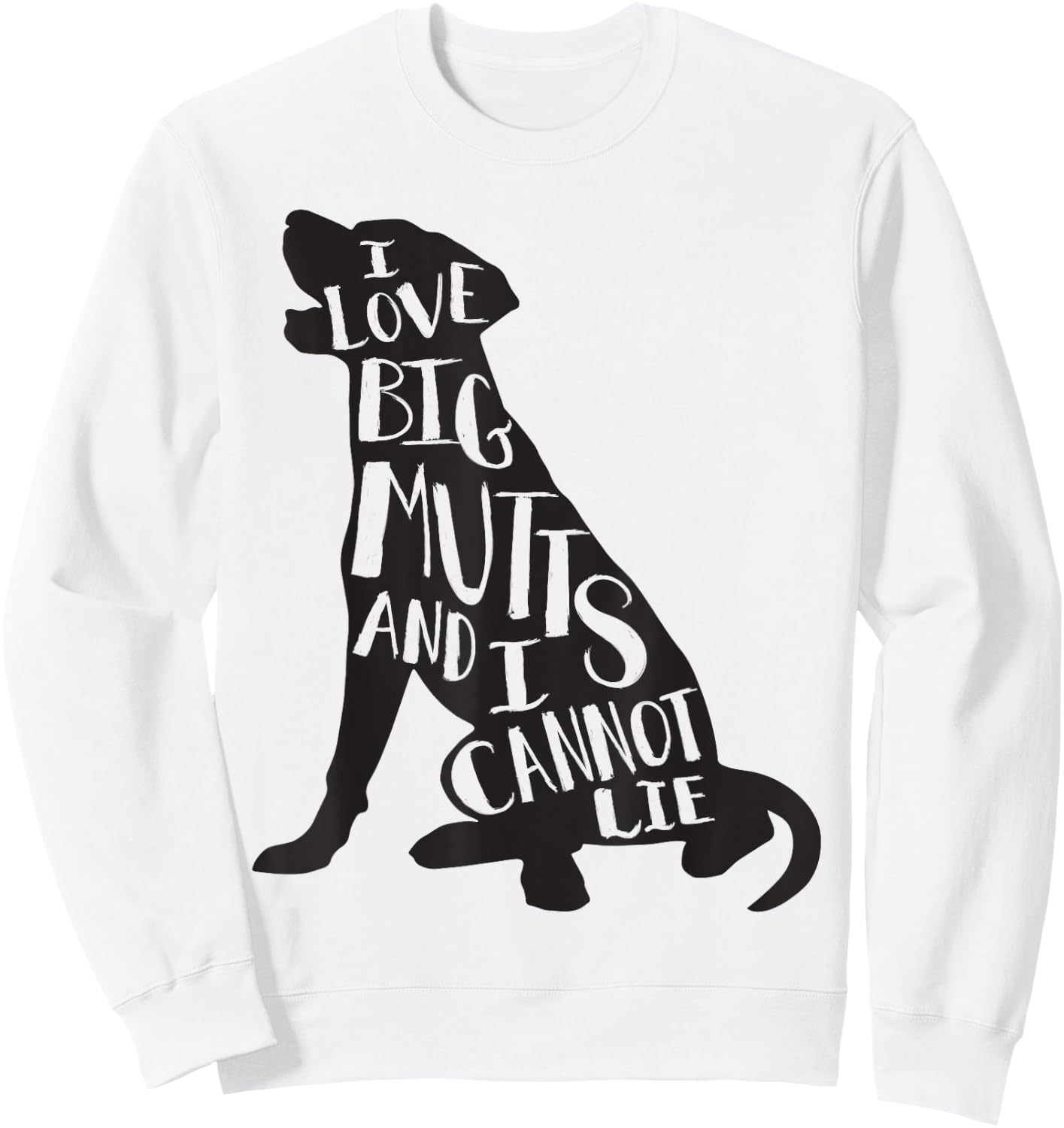 Cute Dog - I Love Big Mutts & I Can't Lie Sweatshirt - Sweatshirt | White