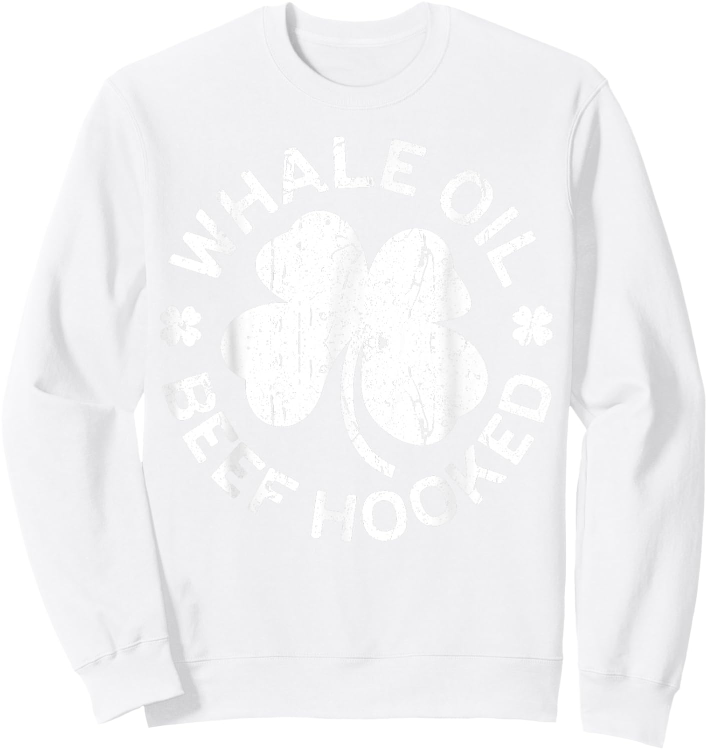 Whale Oil Beef Hooked Shirt Irish Men Women St Patricks Day Sweatshirt - Sweatshirt | White