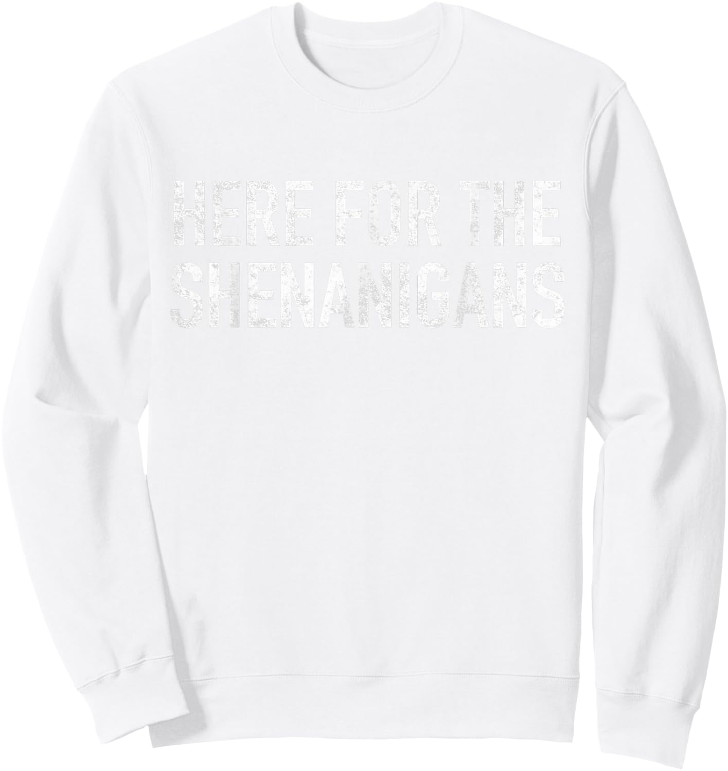 St Paddys Day Here for The Shenanigans St Patrick's Day Sweatshirt - Sweatshirt | White