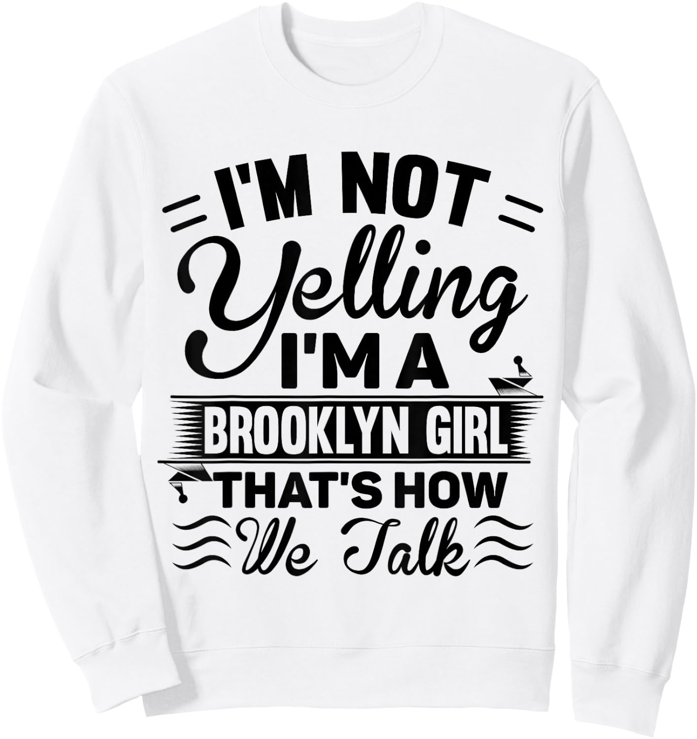 I'm Not Yelling I'm A Brooklyn Girl Cute Funny Saying Shirt Sweatshirt - Sweatshirt | White