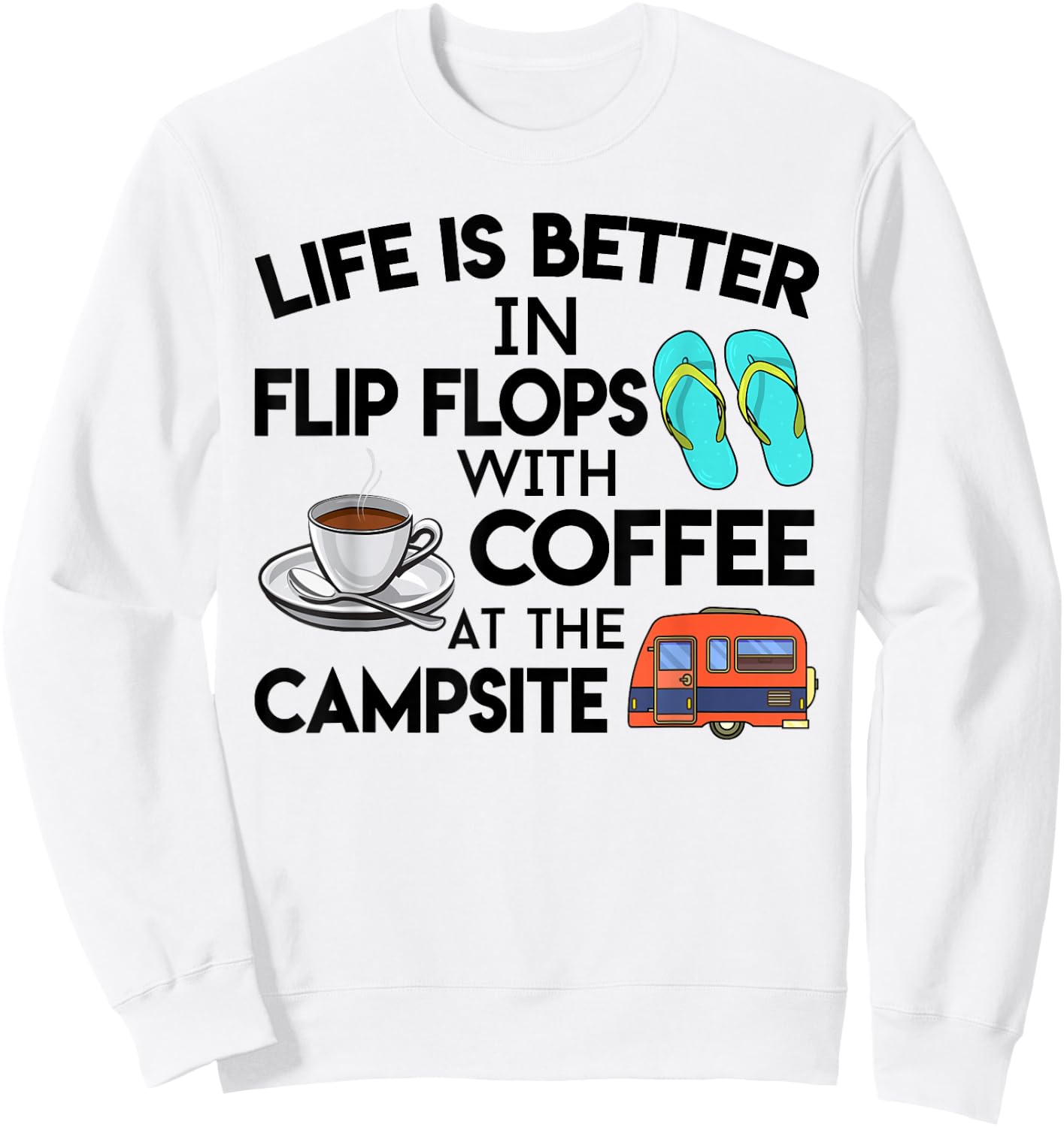 Life Is Better In Flip Flops With Coffee At The Campsite Sweatshirt - Sweatshirt | White