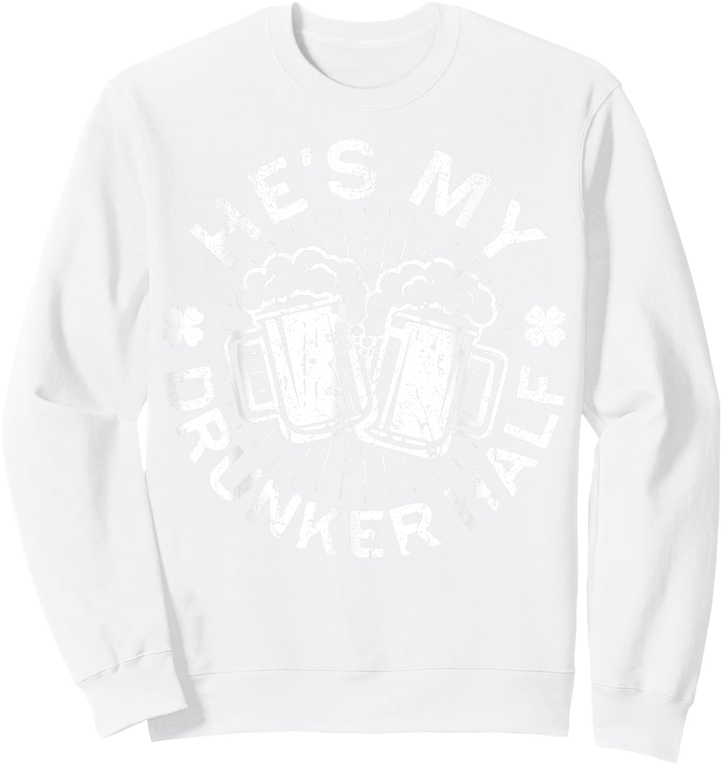 He's My Drunker Half Shirt Matching St Patricks Day Sweatshirt - Sweatshirt | White