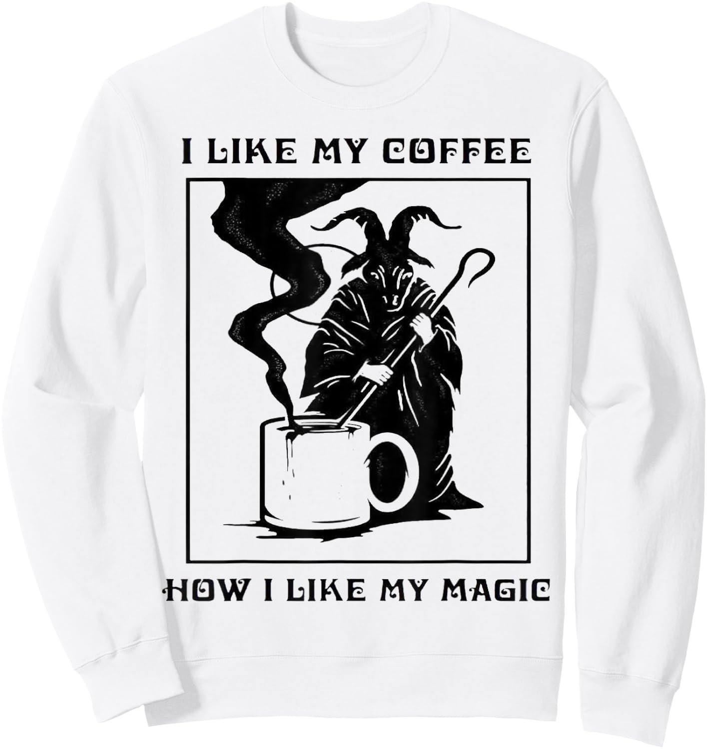 I Like My Coffee How I Like My Magic Sweatshirt - Sweatshirt | White