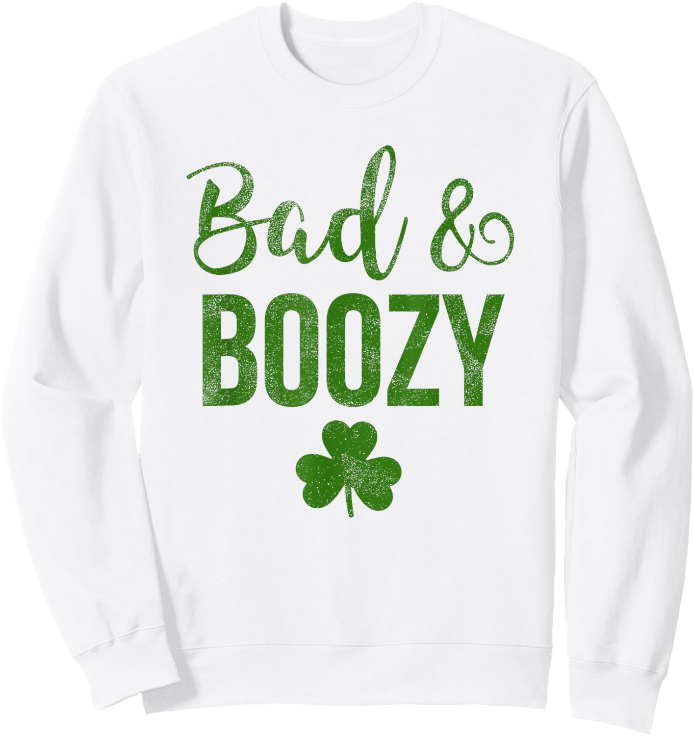 Bad and Boozy St Patricks Day Shamrock Green Shirt Top Women Sweatshirt - Sweatshirt | White