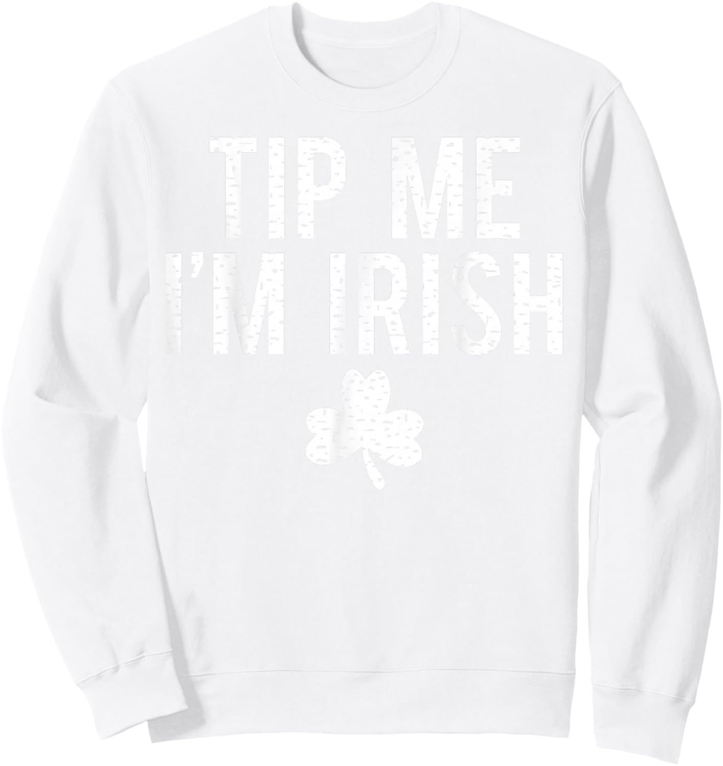 Tip Me I'm Irish Shirt Funny Bartender Fake Paddy's Day Sweatshirt - Sweatshirt | White