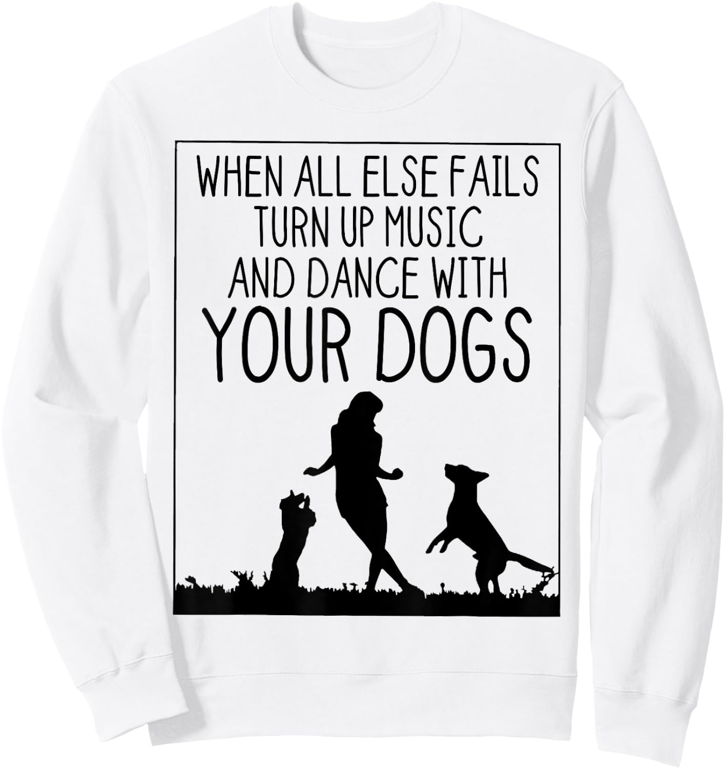 When All Else Fails Dance With Your Dogs Women Dog Loves Sweatshirt - Sweatshirt | White