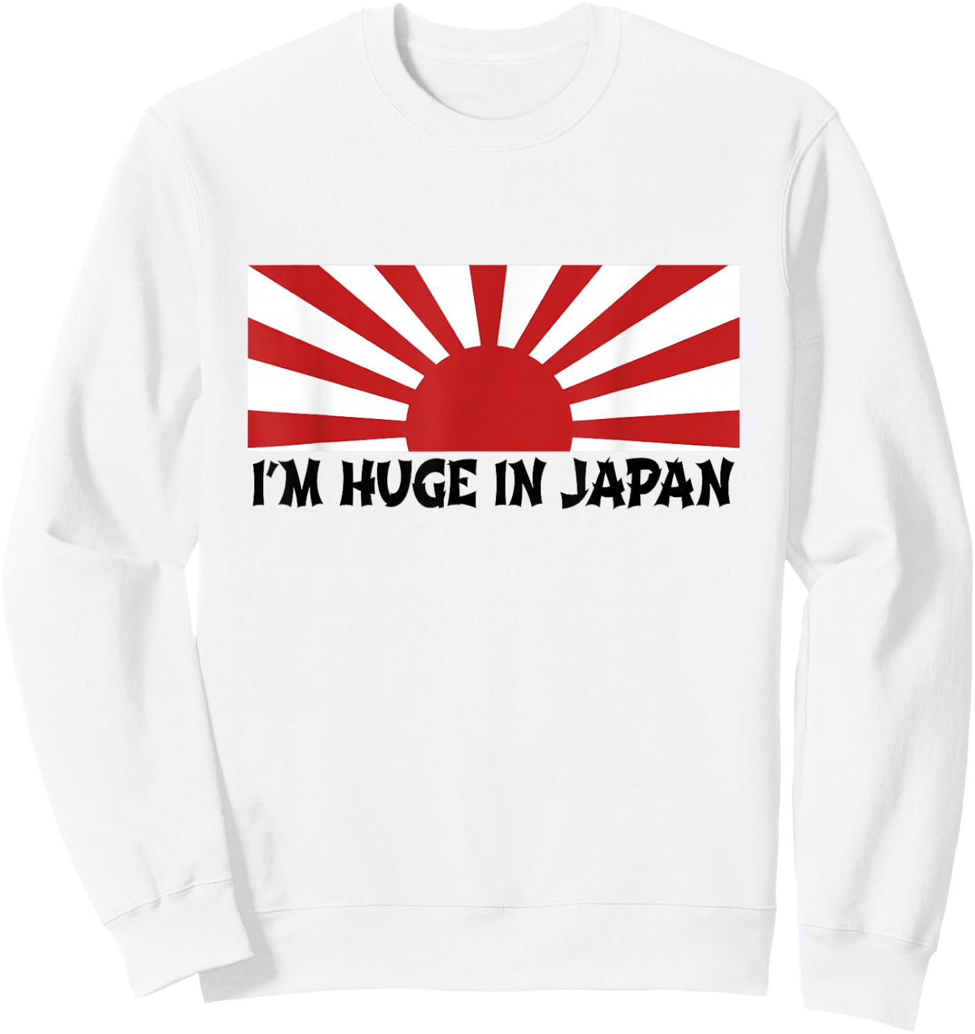 I'm Huge In Japan T Shirt Sweatshirt - Sweatshirt | White