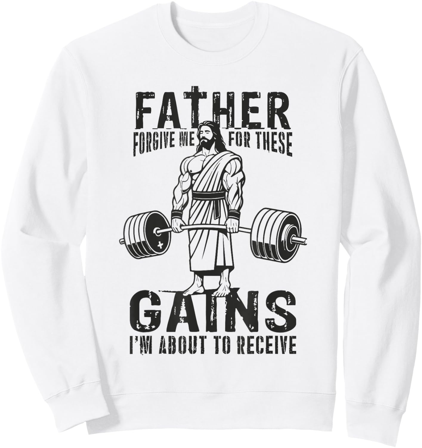 Father Forgive Me For These Gains - Jesus Gym Motivational Sweatshirt - Sweatshirt | White