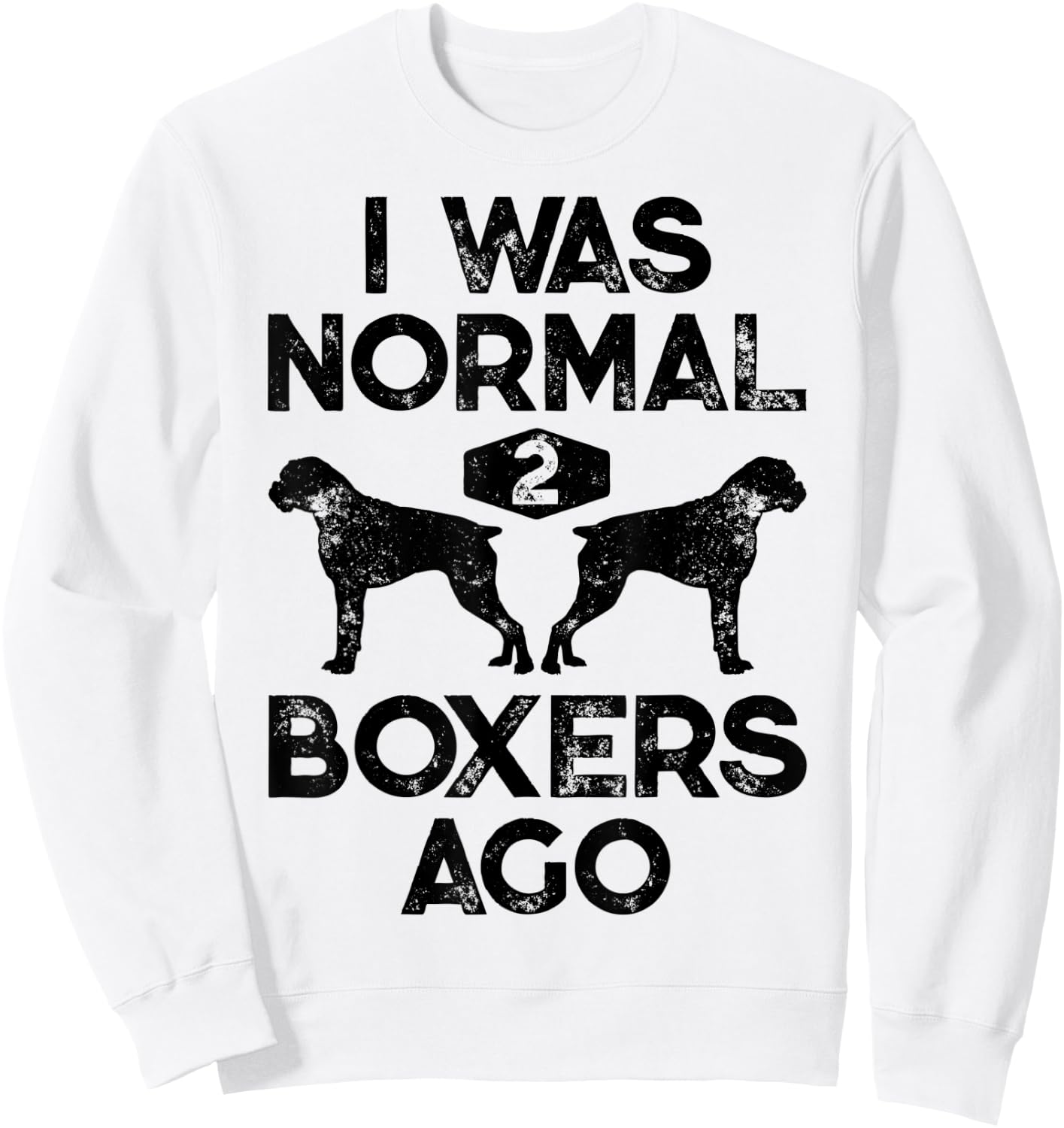 I Was Normal 2 Boxers Ago Funny Dog Lover Gifts Men Women Sweatshirt - Sweatshirt | White