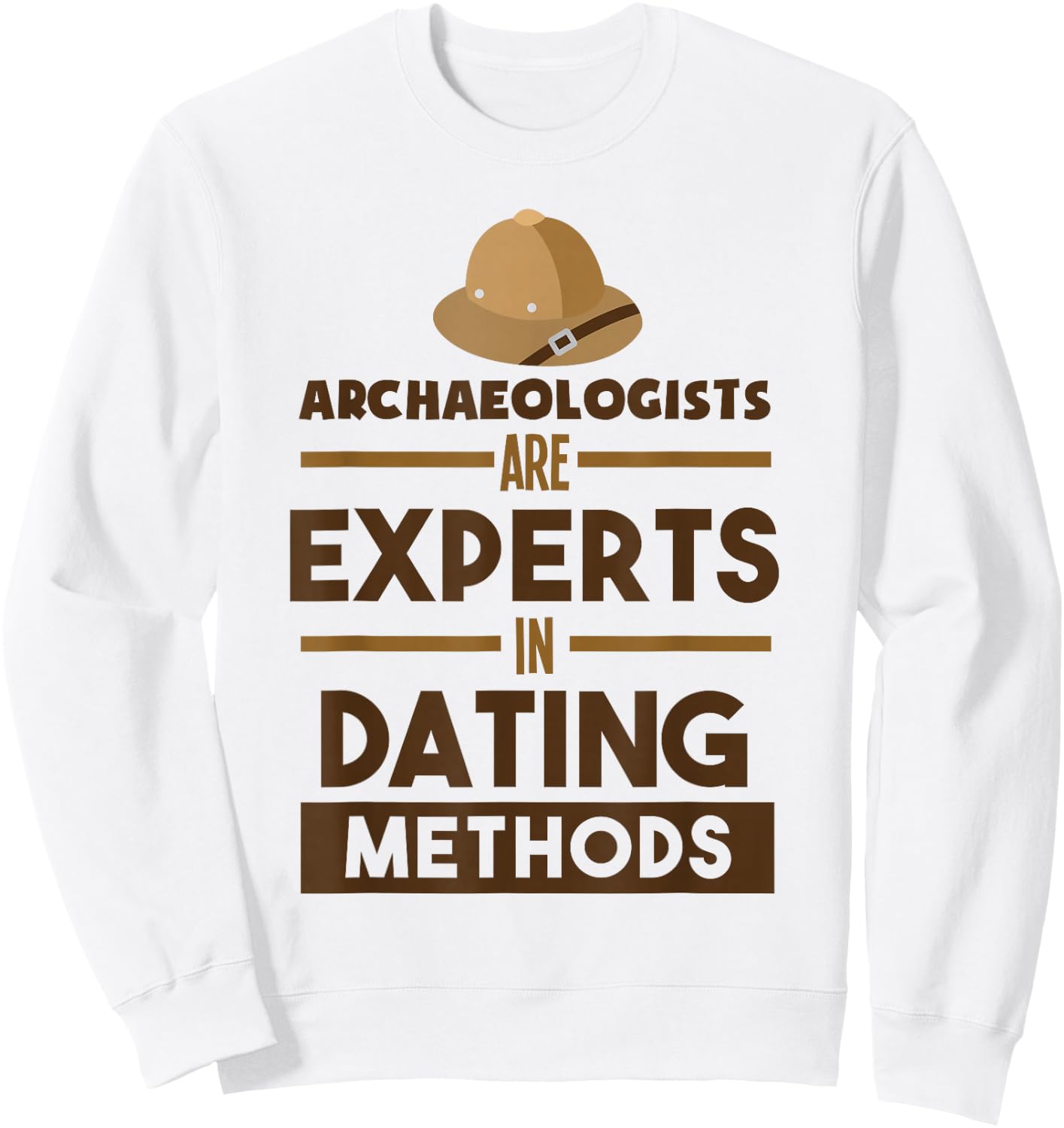 Archaeologists Are Experts In Dating Methods Archaeology Sweatshirt - Sweatshirt | White