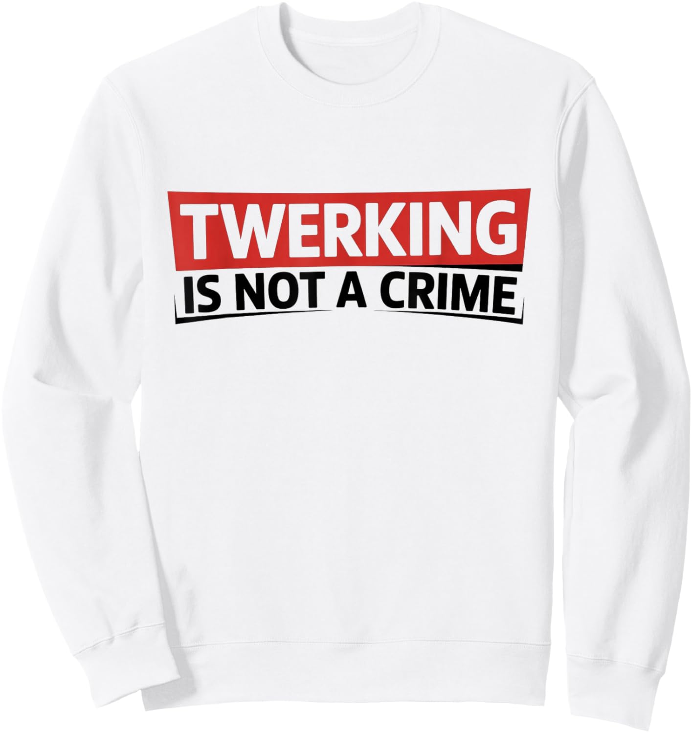 Twerking is Not a Crime - Funny Dance Humor Sweatshirt - Sweatshirt | White